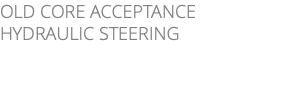 OLD CORE ACCEPTANCE HYDRAULIC STEERING 