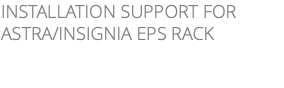 INSTALLATION SUPPORT FOR ASTRA/INSIGNIA EPS RACK 