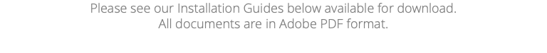 Please see our Installation Guides below available for download. All documents are in Adobe PDF format.
