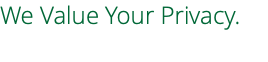 We Value Your Privacy.